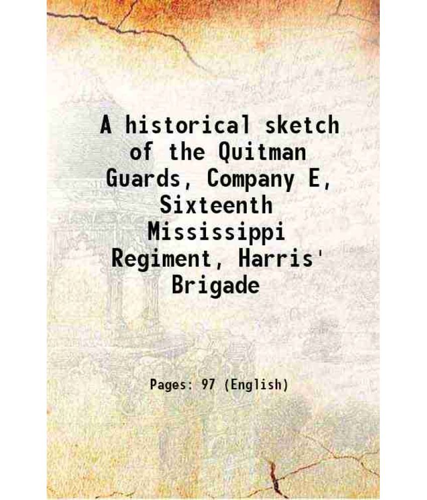     			A historical sketch of the Quitman Guards, Company E, Sixteenth Mississippi Regiment, Harris' Brigade 1866 [Hardcover]