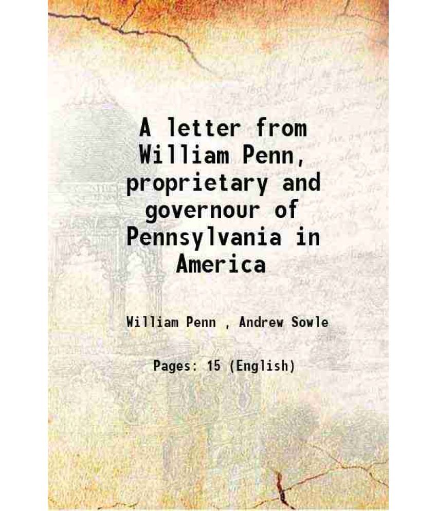     			A letter from William Penn, proprietary and governour of Pennsylvania in America 1683 [Hardcover]