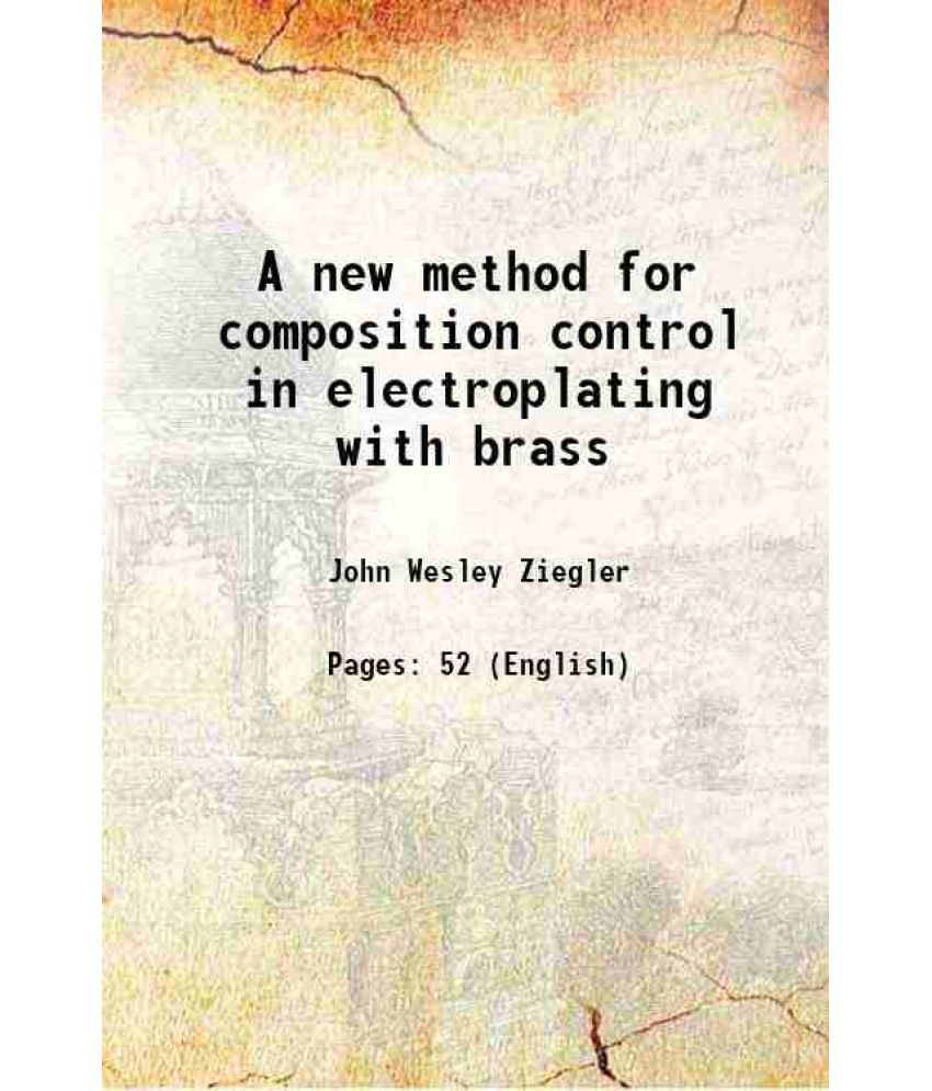     			A new method for composition control in electroplating with brass 1920 [Hardcover]