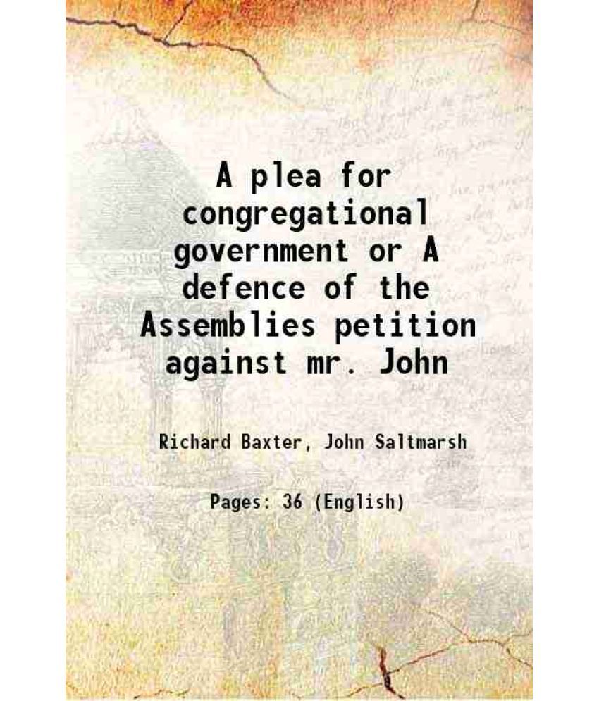    			A plea for congregational government or A defence of the Assemblies petition against mr. John 1646 [Hardcover]
