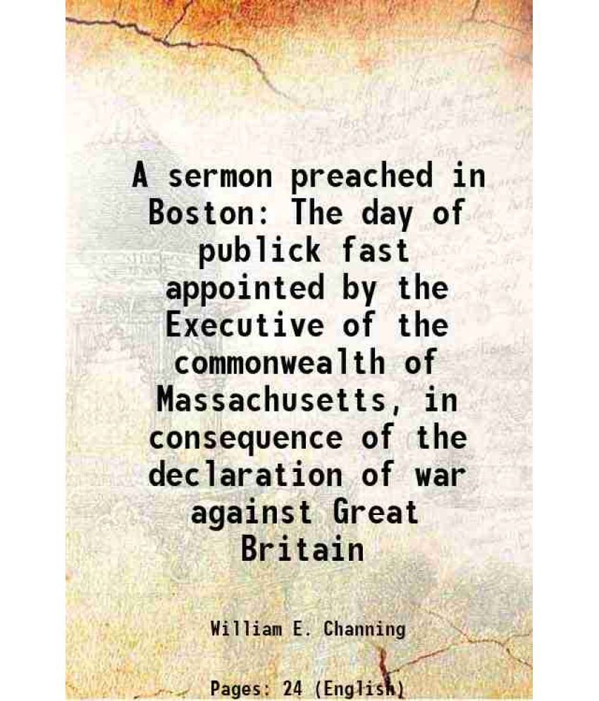     			A sermon preached in Boston The day of publick fast appointed by the Executive of the commonwealth of Massachusetts, in consequence of the [Hardcover]