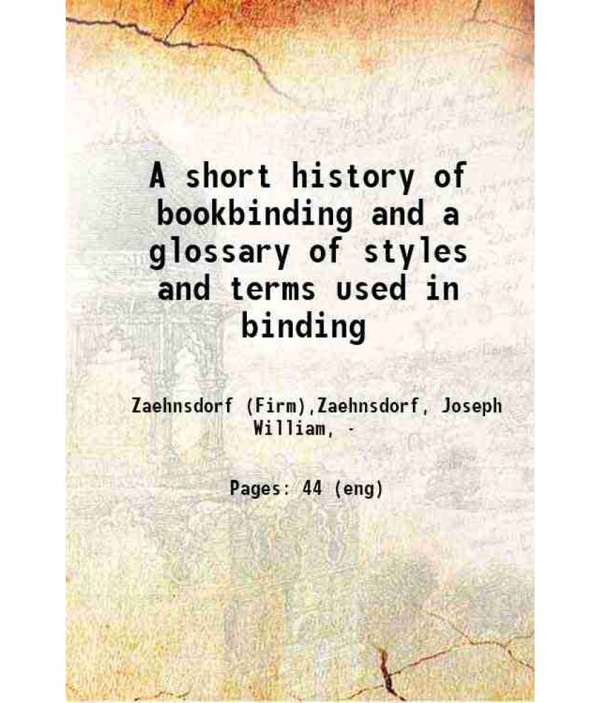     			A short history of bookbinding and a glossary of styles and terms used in binding, with a brief account of the celebrated binders and patr [Hardcover]