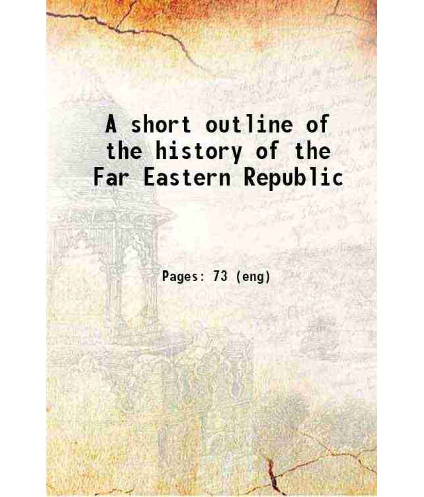     			A short outline of the history of the Far Eastern Republic 1922 [Hardcover]