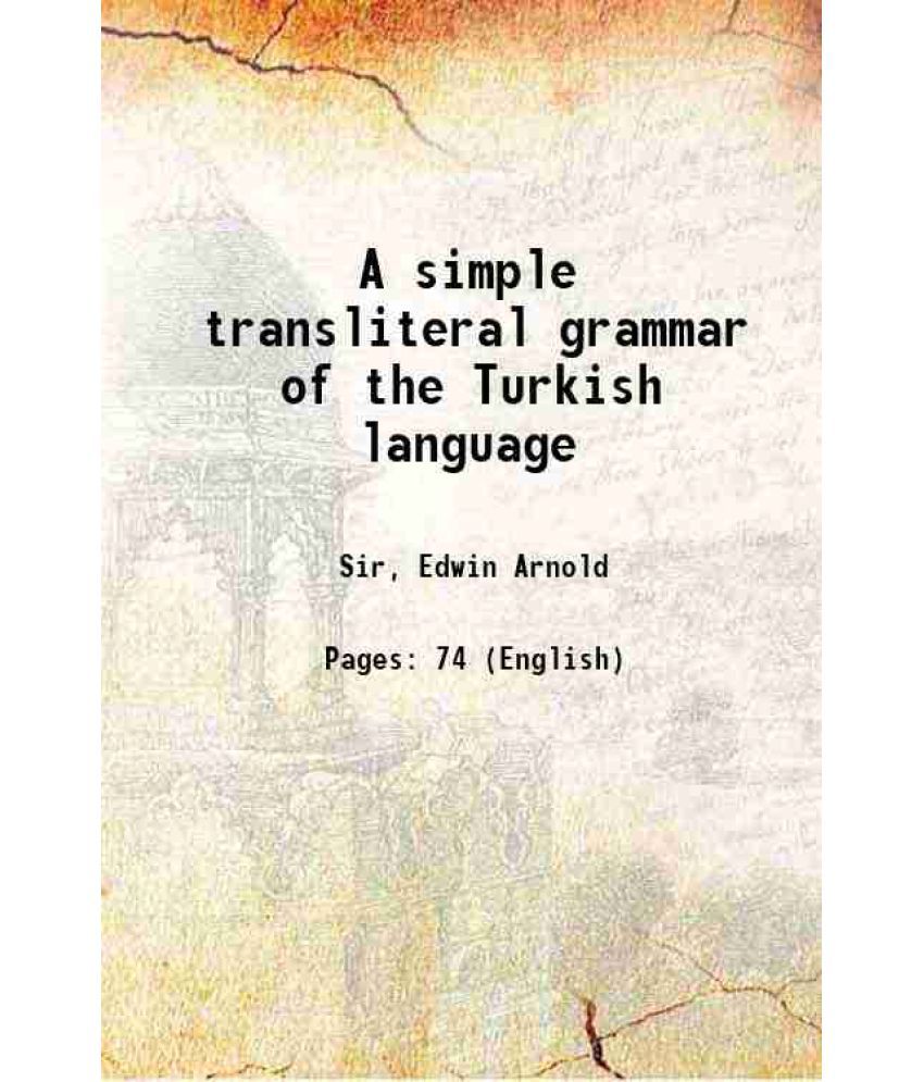     			A simple transliteral grammar of the Turkish language 1891 [Hardcover]