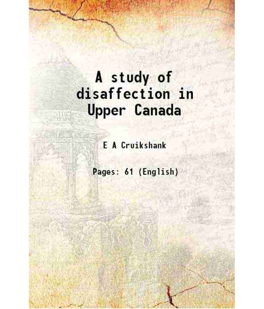     			A study of disaffection in Upper Canada 1912 [Hardcover]