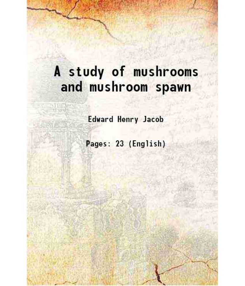     			A study of mushrooms and mushroom spawn 1914 [Hardcover]