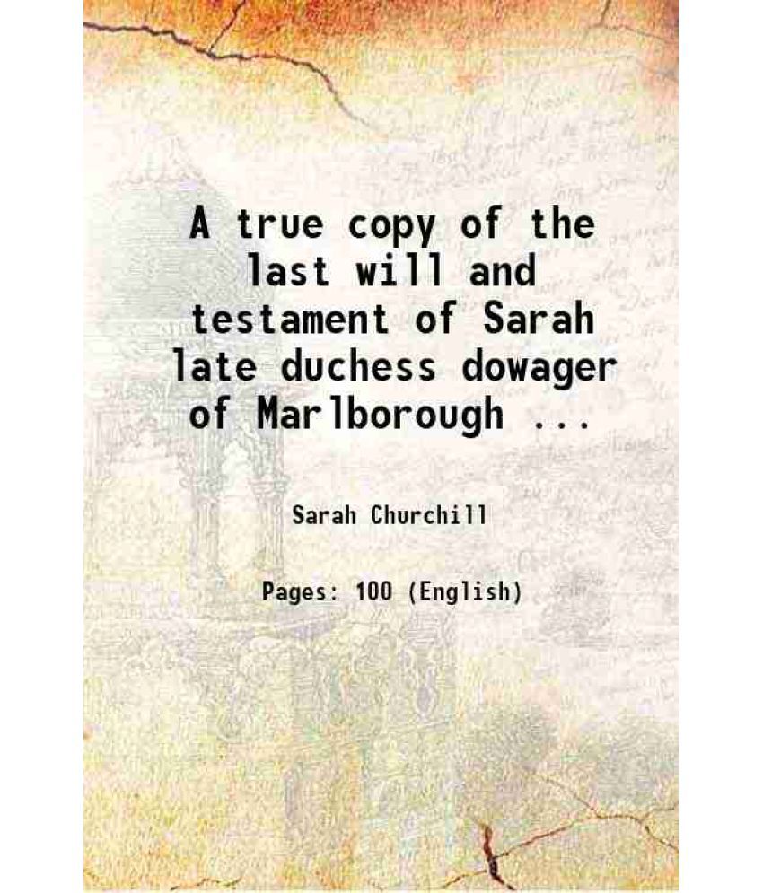     			A true copy of the last will and testament of Sarah late duchess dowager of Marlborough ... 1744 [Hardcover]