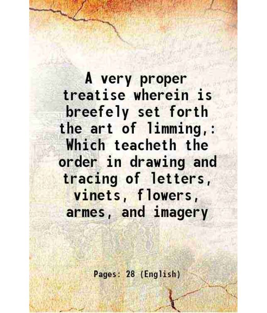     			A very proper treatise wherein is breefely set forth the art of limming, Which teacheth the order in drawing and tracing of letters, vinet [Hardcover]