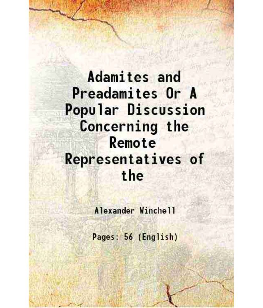     			Adamites and Preadamites Or A Popular Discussion Concerning the Remote Representatives of the 1878 [Hardcover]