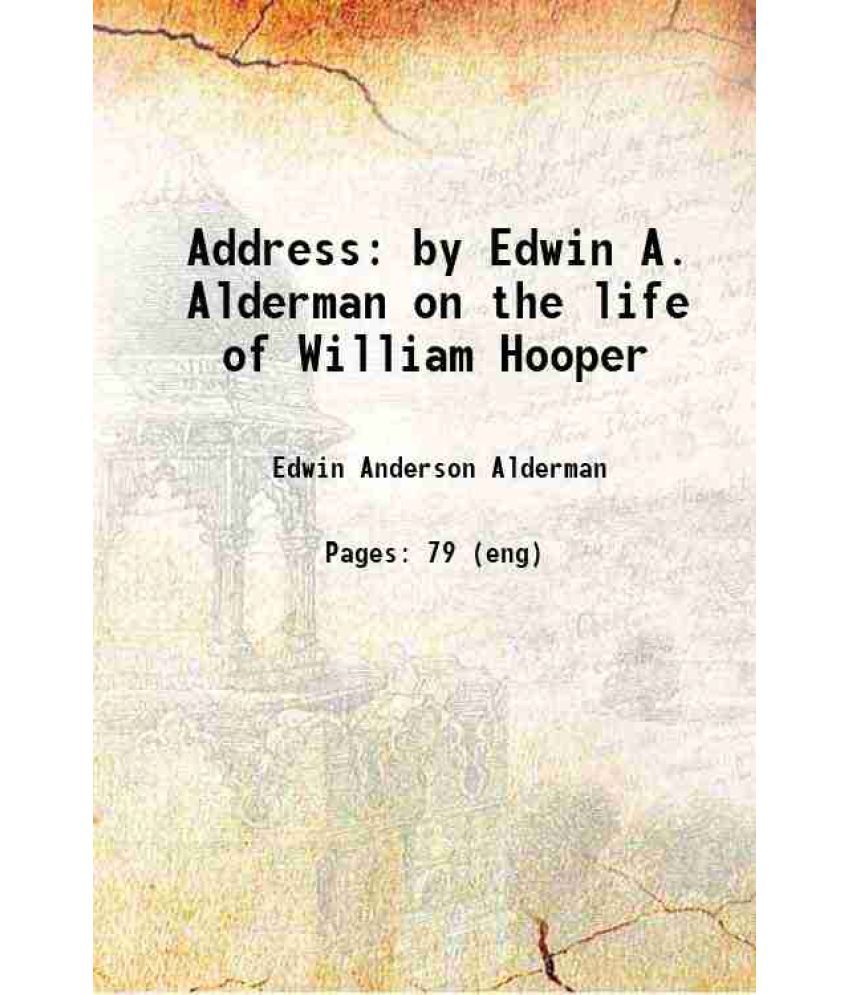     			Address by Edwin A. Alderman on the life of William Hooper 1894 [Hardcover]
