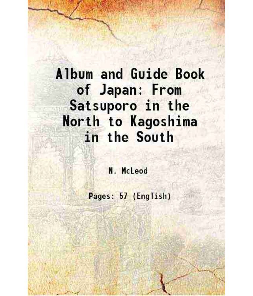     			Album and Guide Book of Japan From Satsuporo in the North to Kagoshima in the South 1879 [Hardcover]