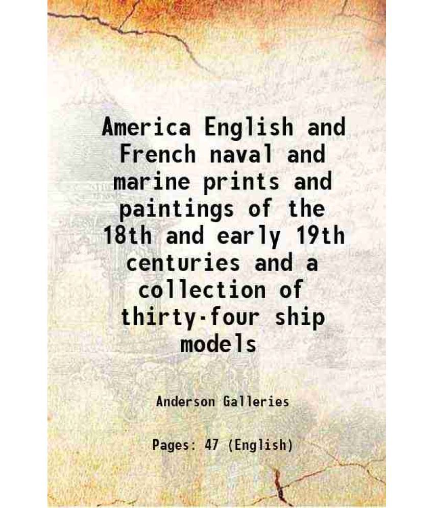     			America English and French naval and marine prints and paintings of the 18th and early 19th centuries and a collection of thirty-four ship [Hardcover]