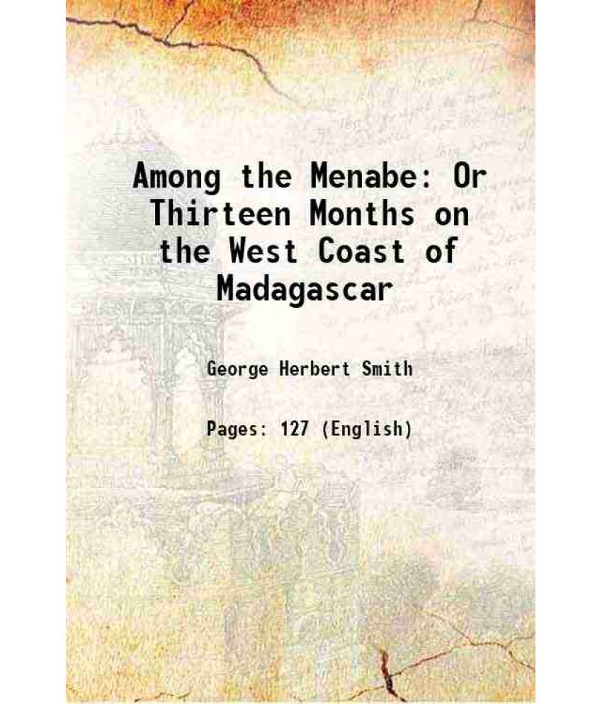     			Among the Menabe Or Thirteen Months on the West Coast of Madagascar 1896 [Hardcover]