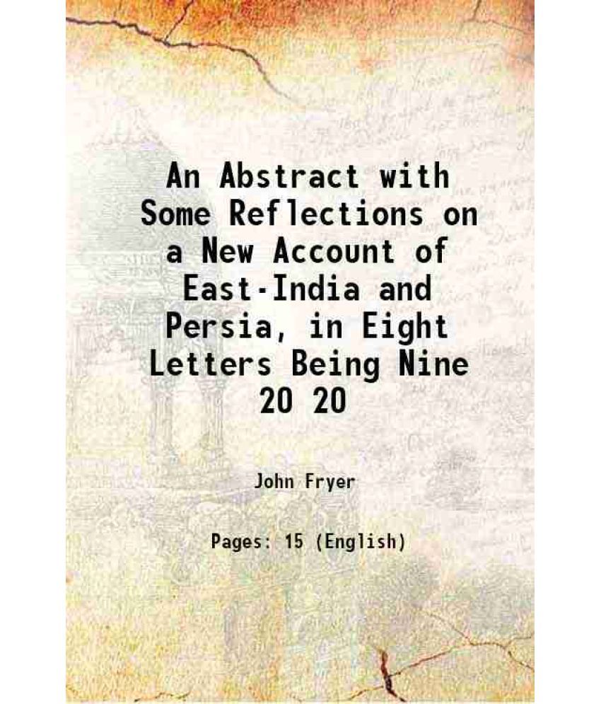     			An Abstract with Some Reflections on a New Account of East-India and Persia, in Eight Letters Being Nine Volume 20 1698 [Hardcover]