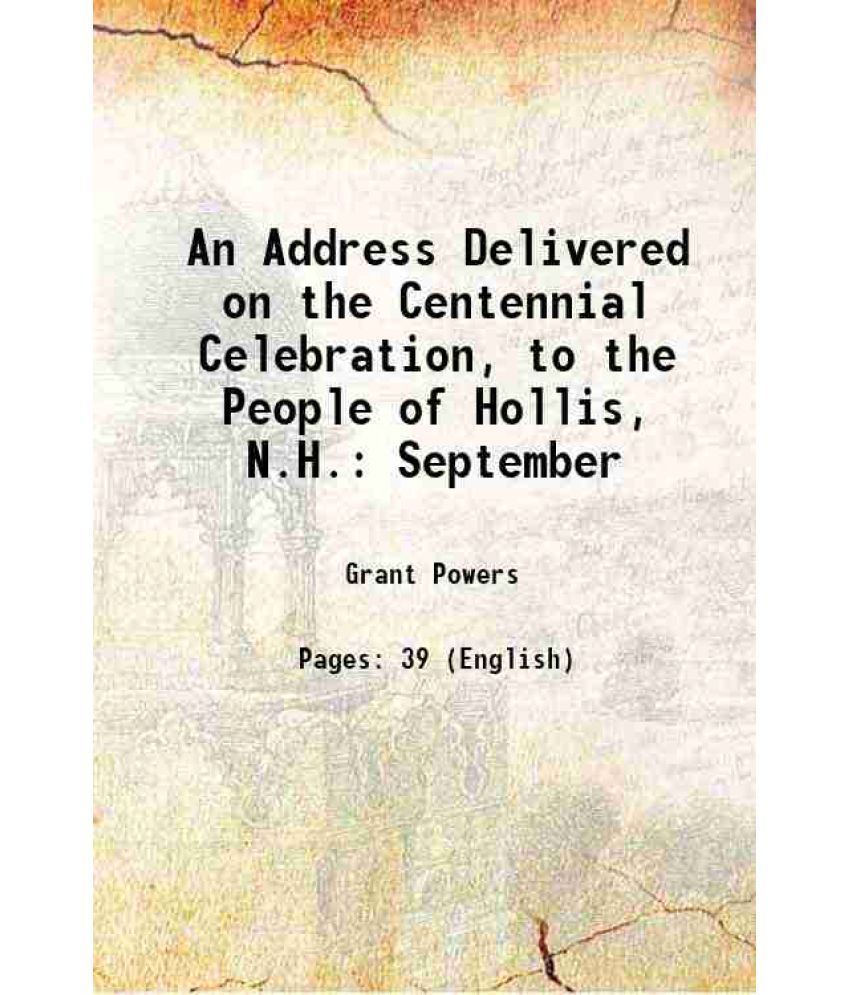     			An Address Delivered on the Centennial Celebration, to the People of Hollis, N.H.: September 1830 [Hardcover]