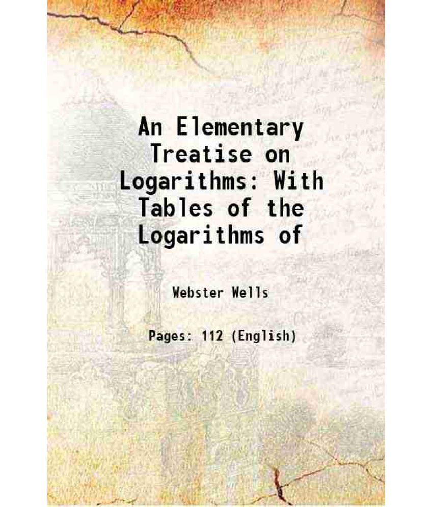     			An Elementary Treatise on Logarithms: With Tables of the Logarithms of 1878 [Hardcover]