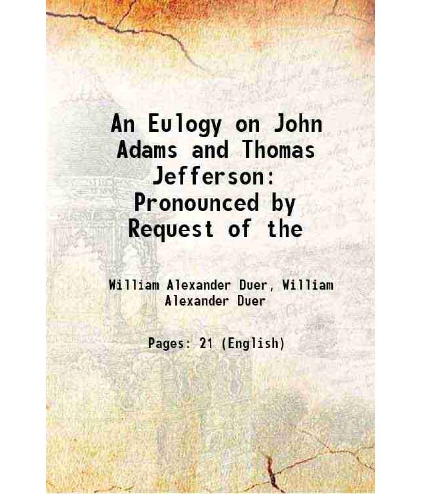     			An Eulogy on John Adams and Thomas Jefferson Pronounced by Request of the 1826 [Hardcover]