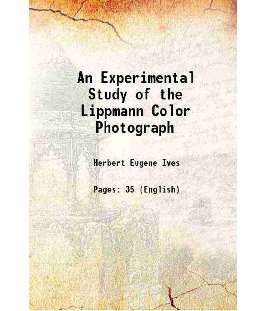     			An Experimental Study of the Lippmann Color Photograph 1908 [Hardcover]