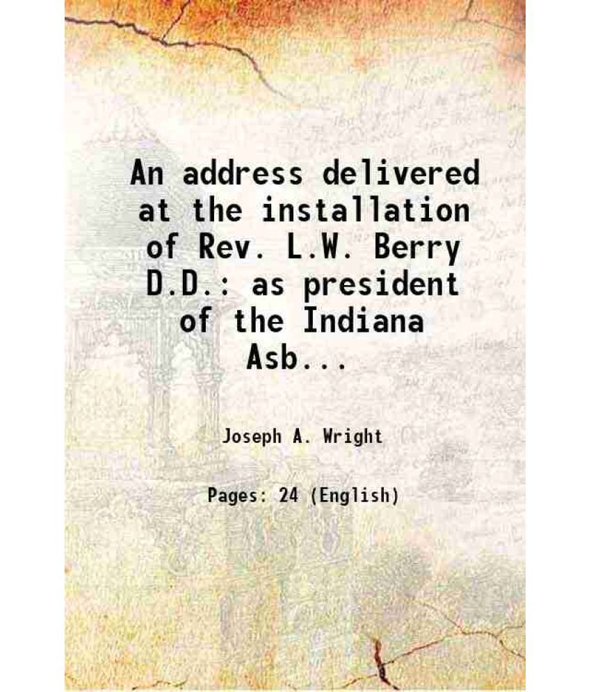    			An address delivered at the installation of Rev. L.W. Berry D.D. as president of the Indiana Asbury University July 16 1850 1850 [Hardcover]