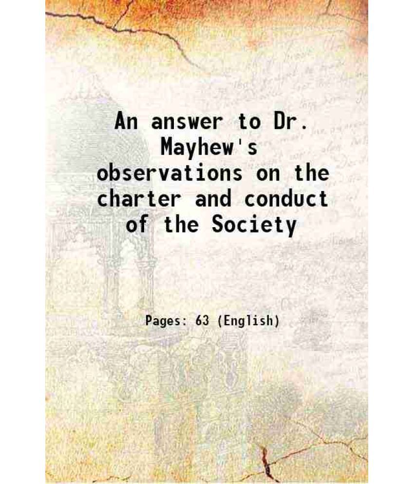     			An answer to Dr. Mayhew's observations on the charter and conduct of the Society 1764 [Hardcover]
