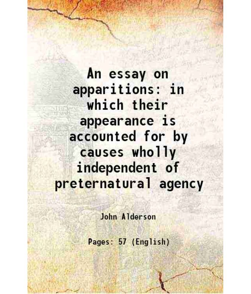     			An essay on apparitions in which their appearance is accounted for by causes wholly independent of preternatural agency 1823 [Hardcover]