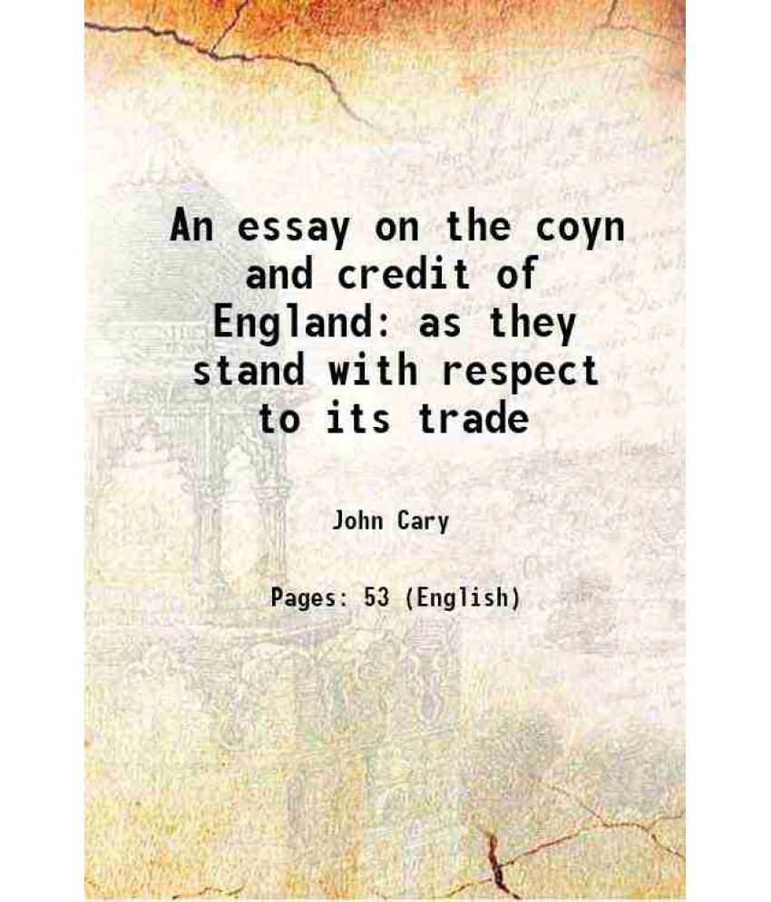     			An essay on the coyn and credit of England as they stand with respect to its trade 1696 [Hardcover]