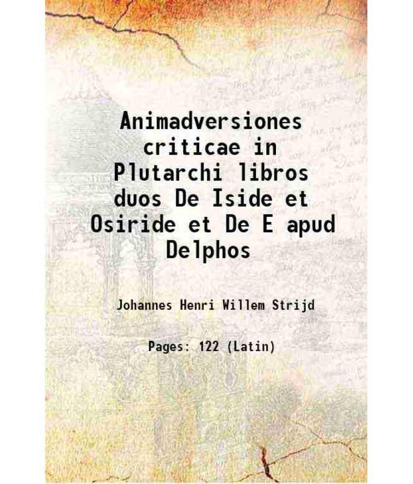     			Animadversiones criticae in Plutarchi libros duos De Iside et Osiride et De E apud Delphos 1912 [Hardcover]