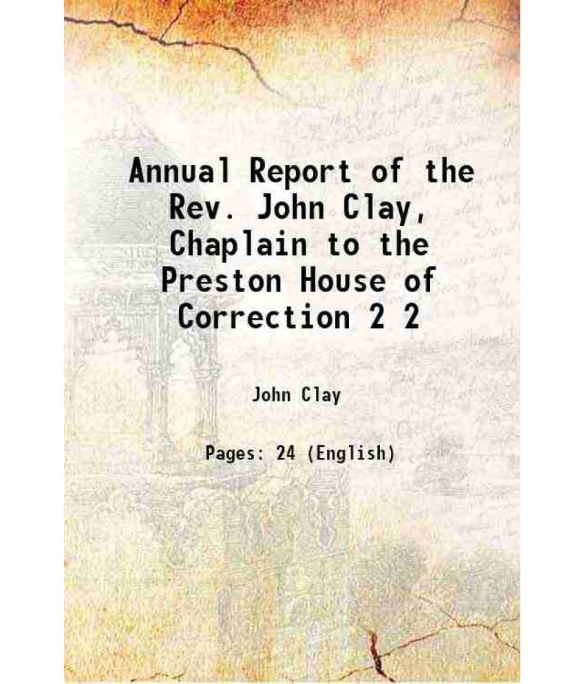     			Annual Report of the Rev. John Clay, Chaplain to the Preston House of Correction Volume 2 1839 [Hardcover]