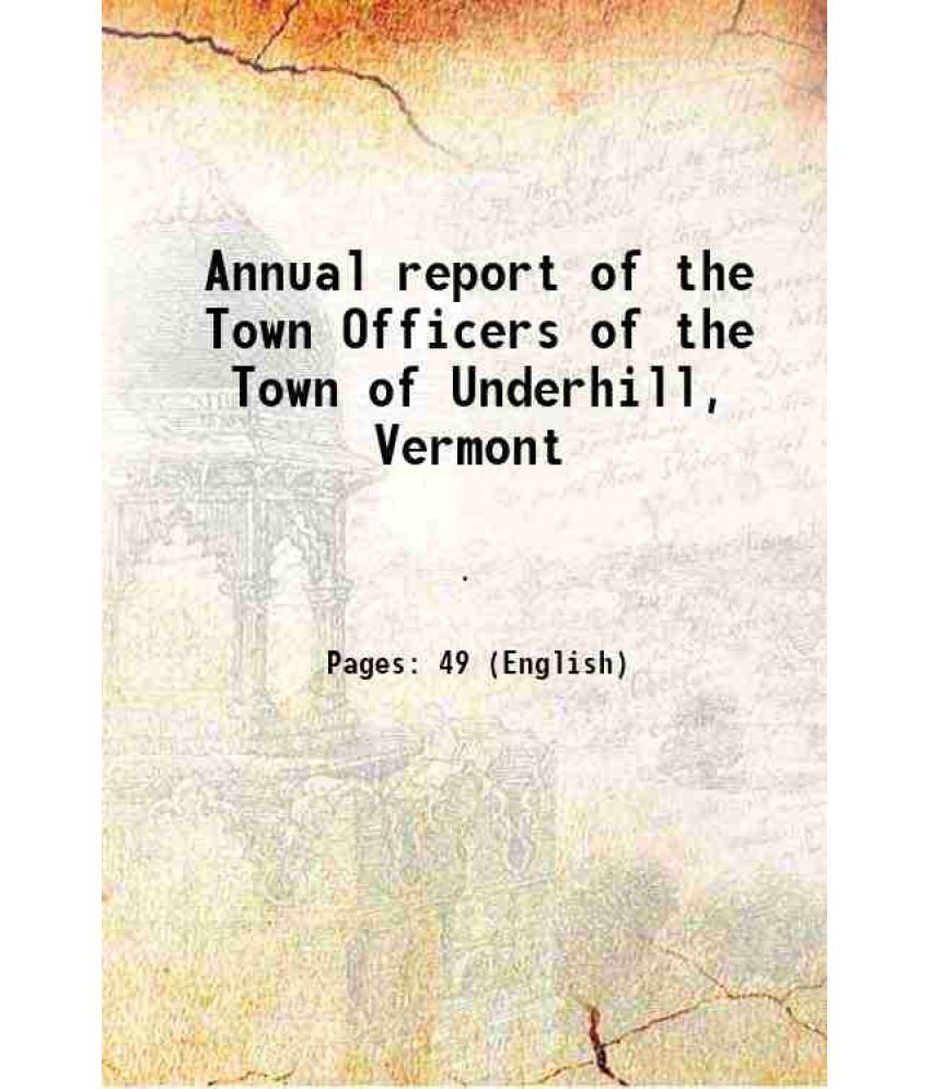     			Annual report of the Town Officers of the Town of Underhill, Vermont 1908 [Hardcover]