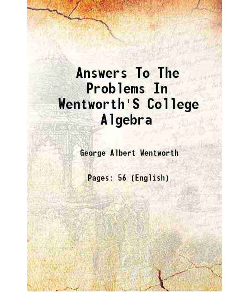     			Answers To The Problems In Wentworth'S College Algebra 1889 [Hardcover]