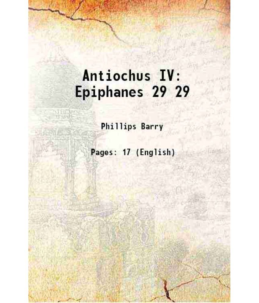     			Antiochus IV Epiphanes Volume 29 1910 [Hardcover]