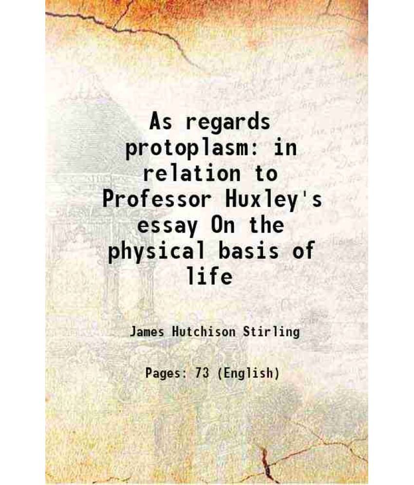     			As regards protoplasm in relation to Professor Huxley's essay On the physical basis of life 1870 [Hardcover]