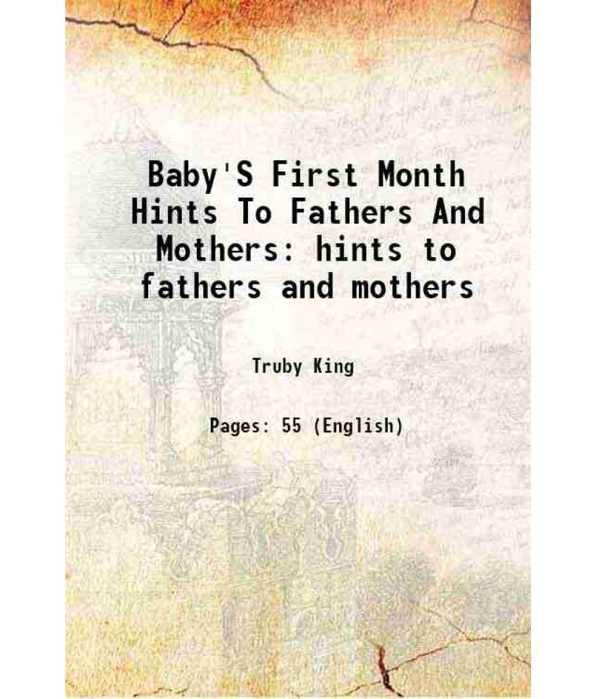     			Baby'S First Month Hints To Fathers And Mothers hints to fathers and mothers 1913 [Hardcover]