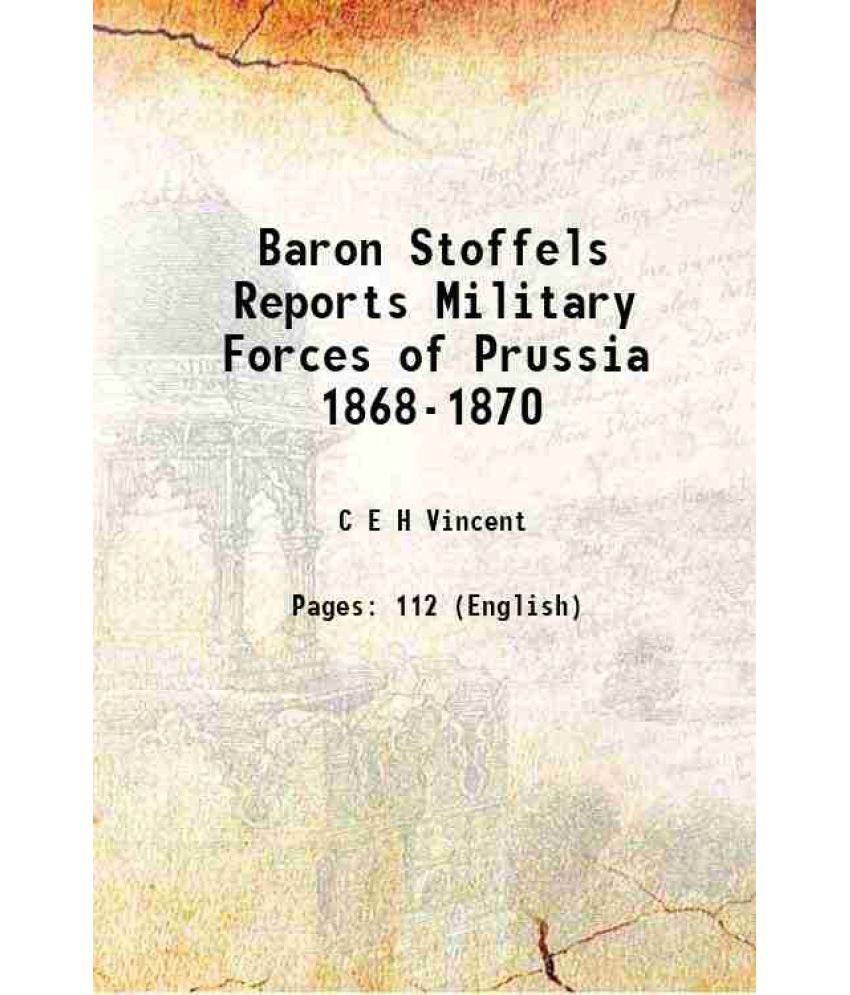     			Baron Stoffels Reports Military Forces of Prussia 1868-1870 1872 [Hardcover]