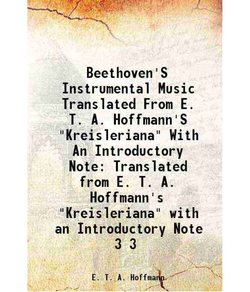     			Beethoven'S Instrumental Music Translated From E. T. A. Hoffmann'S "Kreisleriana" With An Introductory Note Translated from E. T. A. Hoffm [Hardcover]