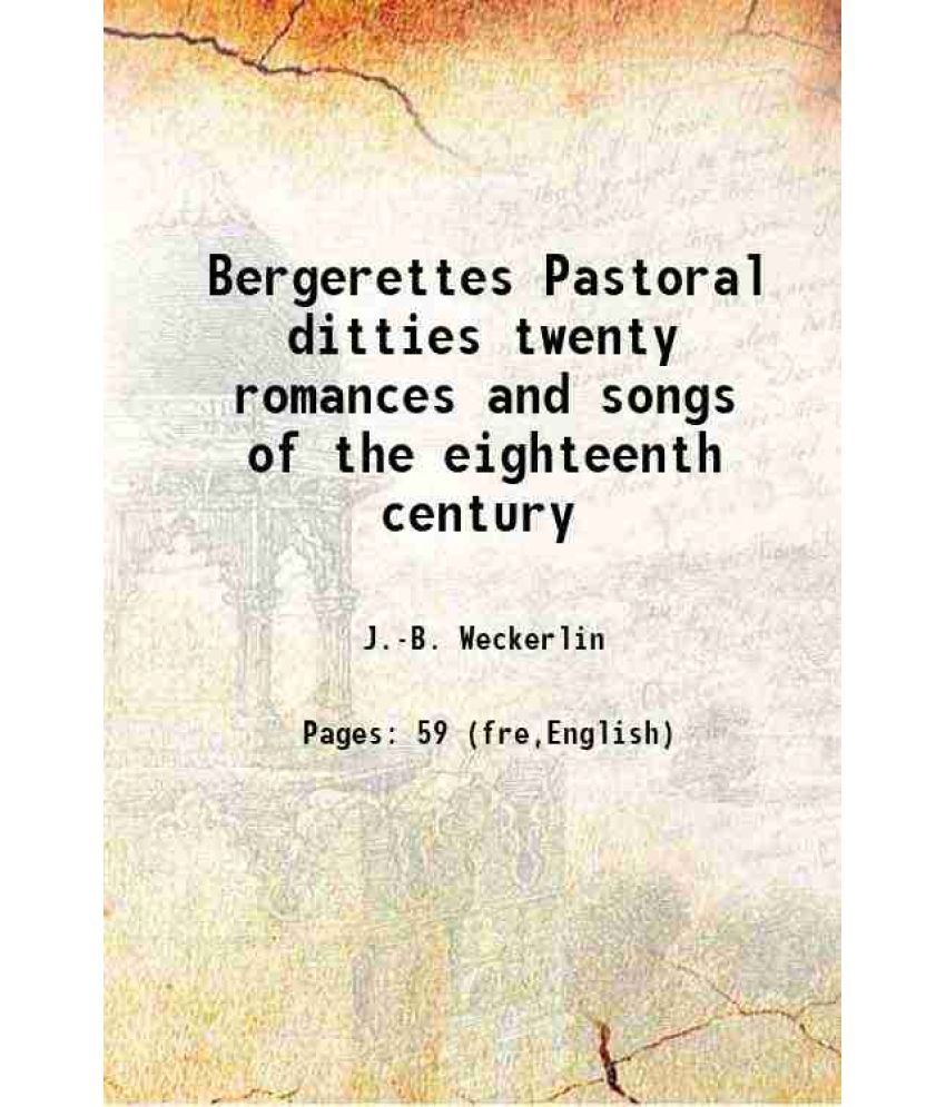     			Bergerettes Pastoral ditties twenty romances and songs of the eighteenth century 1913 [Hardcover]