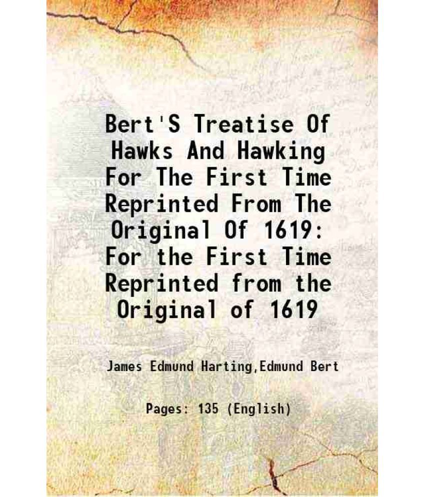     			Bert'S Treatise Of Hawks And Hawking For The First Time Reprinted From The Original Of 1619 For the First Time Reprinted from the Original [Hardcover]