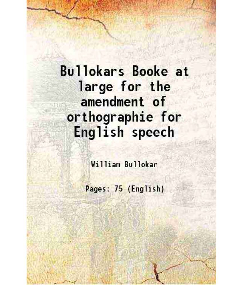     			Bullokars Booke at large for the amendment of orthographie for English speech 1580 [Hardcover]