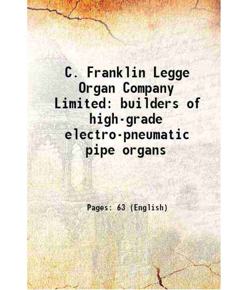     			C. Franklin Legge Organ Company Limited builders of high-grade electro-pneumatic pipe organs [Hardcover]