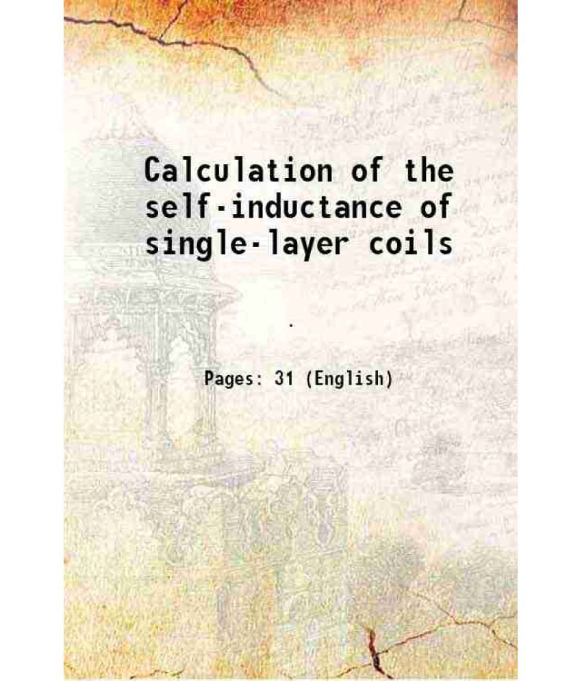     			Calculation of the self-inductance of single-layer coils 1906 [Hardcover]