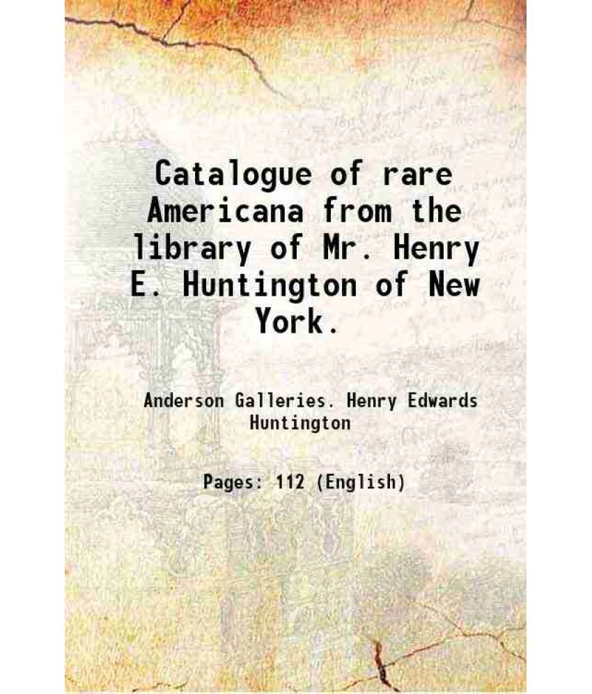     			Catalogue of rare Americana from the library of Mr. Henry E. Huntington of New York. 1917 [Hardcover]