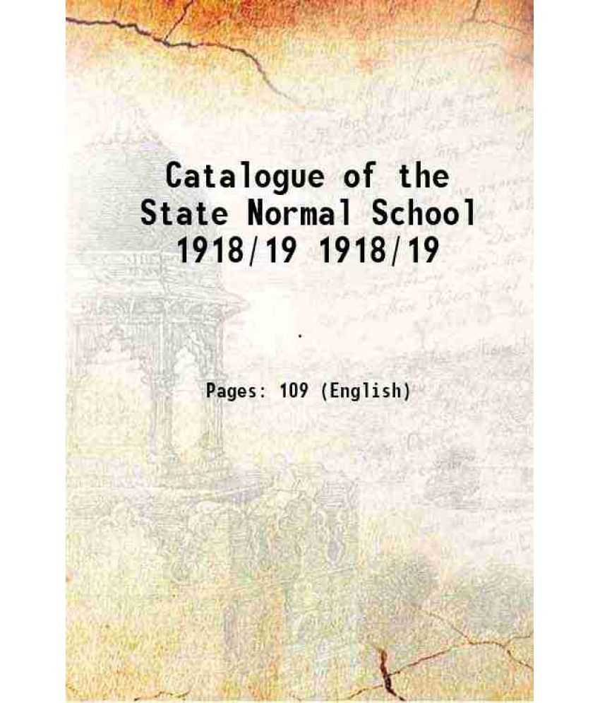     			Catalogue of the State Normal School Volume 1918/19 1879 [Hardcover]