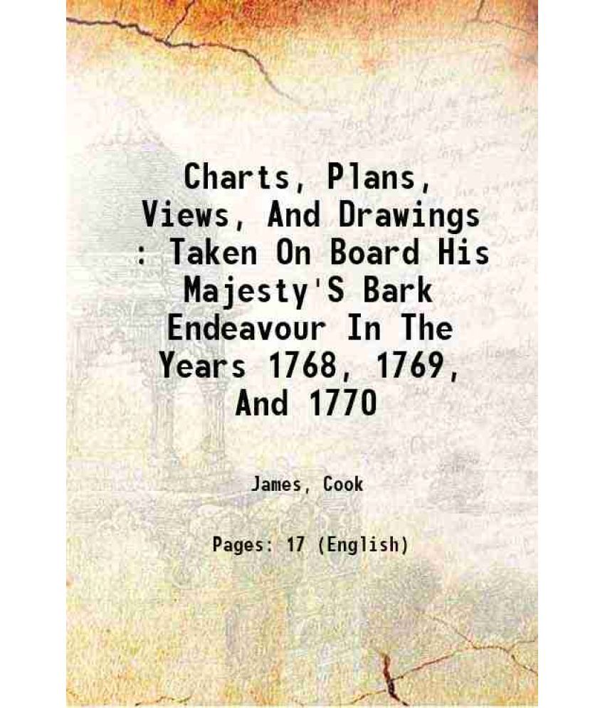     			Charts, Plans, Views, And Drawings : Taken On Board His Majesty'S Bark Endeavour In The Years 1768, 1769, And 1770 1893 [Hardcover]