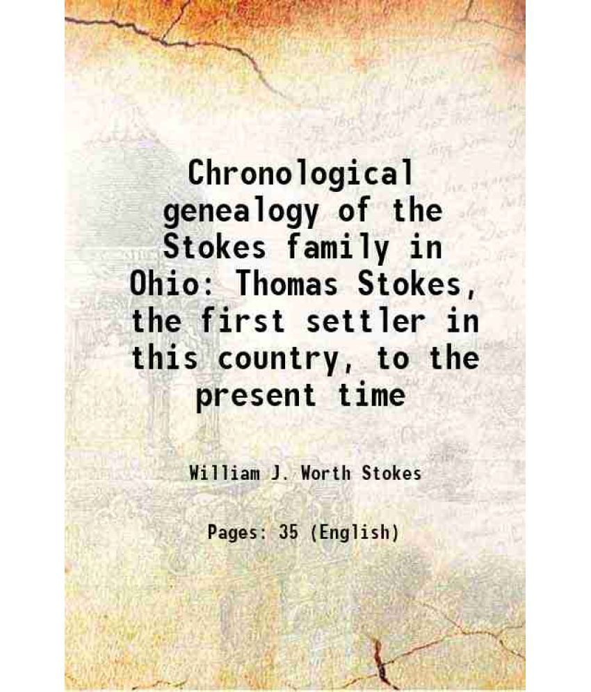     			Chronological genealogy of the Stokes family in Ohio Thomas Stokes, the first settler in this country, to the present time [Hardcover]
