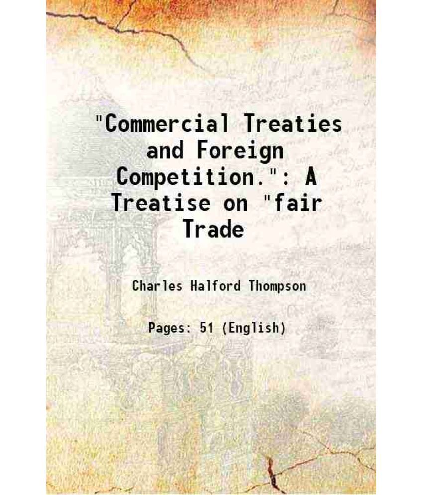     			"Commercial Treaties and Foreign Competition." A Treatise on "fair Trade 1881 [Hardcover]