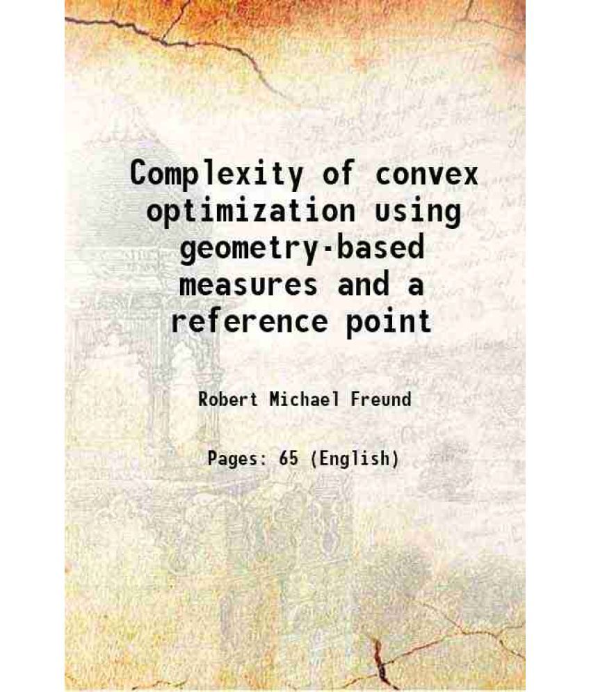     			Complexity of convex optimization using geometry-based measures and a reference point 2001 [Hardcover]