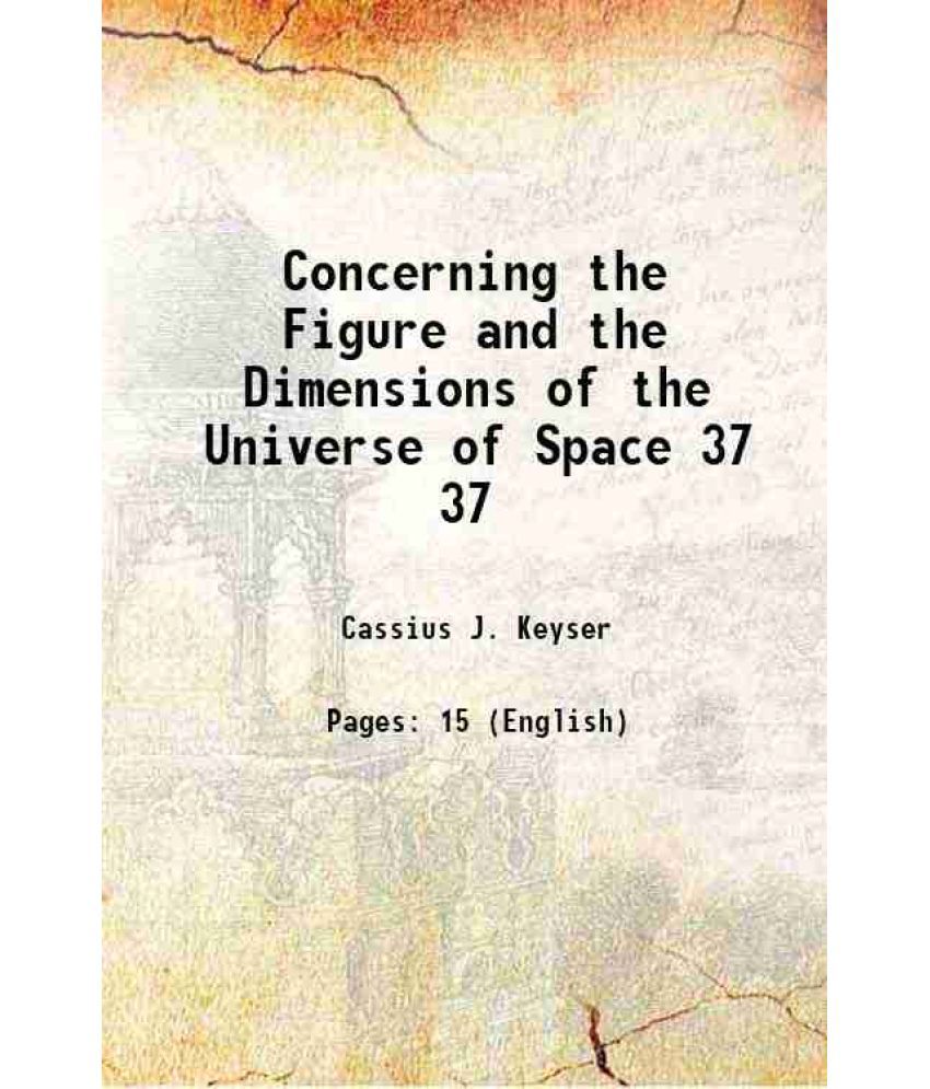     			Concerning the Figure and the Dimensions of the Universe of Space Volume 37 1913 [Hardcover]