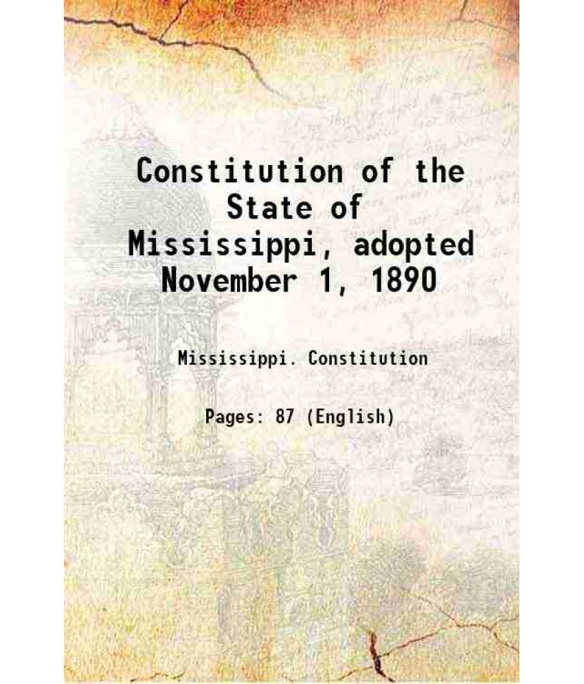     			Constitution of the State of Mississippi, adopted November 1, 1890 1891 [Hardcover]