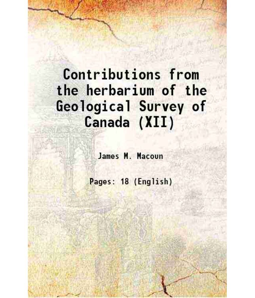     			Contributions from the herbarium of the Geological Survey of Canada (XII) 1898 [Hardcover]