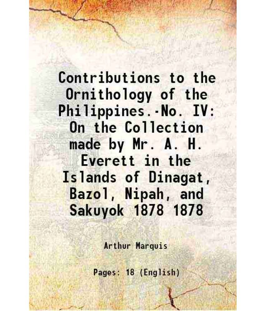     			Contributions to the Ornithology of the Philippines.-No. IV On the Collection made by Mr. A. H. Everett in the Islands of Dinagat, Bazol, [Hardcover]